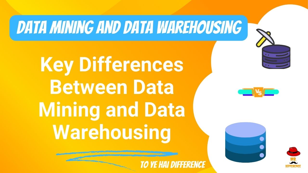 Key Differences Between Data Mining and Data Warehousing